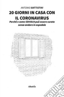 20 giorni in casa con il coronavirus libro di Battistini Antonio