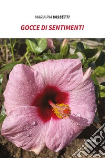 Gocce di sentimenti libro di Vassetti Maria Pia