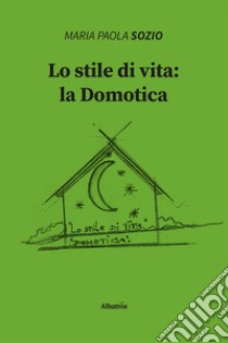 Lo stile di vita: la domotica libro di Sozio Maria Paola