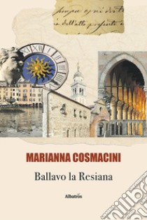 Ballavo la Resiana libro di Cosmacini Marianna