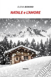 Natale e l'amore libro di Bonino Elena