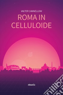 Roma in celluloide libro di Cannelloni Valter