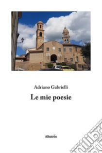 Le mie poesie libro di Gabrielli Adriano