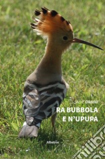 Ra bubbola e n'upupa libro di Orsini Salve