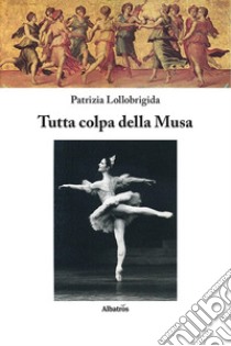 Tutta colpa della musa libro di Lollobrigida Patrizia