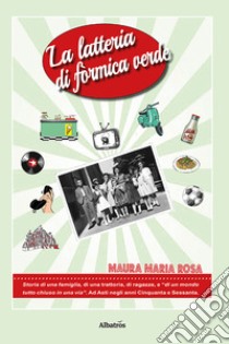 La latteria di formica verde libro di Maura Maria Rosa