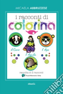 I racconti di Colorina. Ediz. illustrata libro di Abbruzzese Micaela