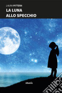 La luna allo specchio libro di Pittera Laura