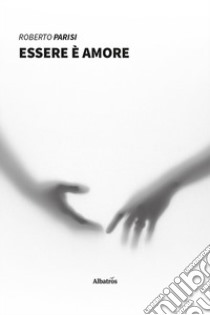 Essere è amore libro di Parisi Roberto