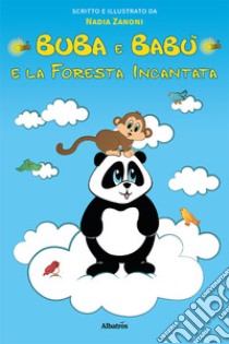 Buba e Babù e la foresta incantata. Ediz. illustrata libro di Zanoni Nadia