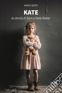 Kate. La storia di Sam e Kate Baker libro di Berti Marco