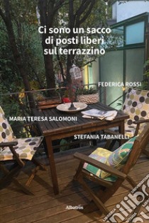 Ci sono un sacco di posti liberi sul terrazzino libro di Rossi Federica; Salomoni Maria Teresa; Tabanelli Stefania