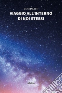 Viaggio all'interno di noi stessi libro di Diletti Silvia