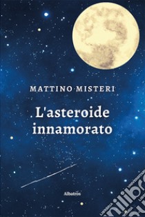 l'asteroide innamorato libro di Misteri Mattino