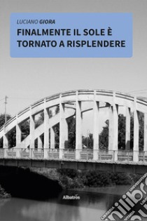 Finalmente il sole è tornato a risplendere libro di Giora Luciano