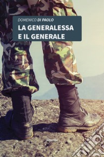 La generalessa e il generale libro di Di Paolo Domenico