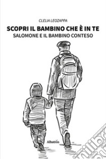 Scopri il bambino che è in te. Salomone e il bambino conteso libro di Leozappa Clelia