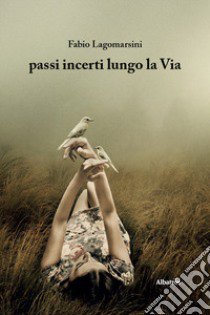 Passi incerti lungo la via libro di Lagomarsini Fabio