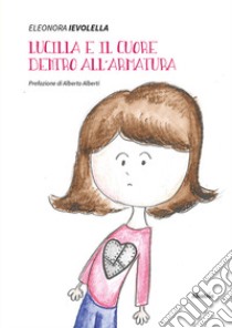 Lucilla e il cuore dentro all'armatura libro di Ievolella Eleonora