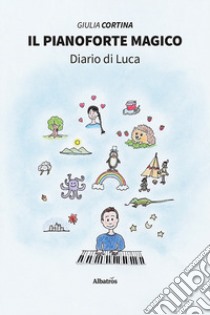 Il pianoforte magico. Diario di Luca libro di Cortina Giulia