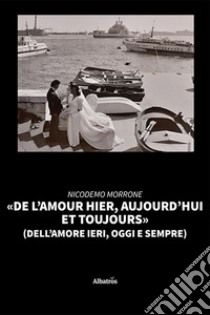 «De l'amour hier, aujourd'hui et toujours» (dell'amore ieri, oggi e sempre) libro di Morrone Nicodemo