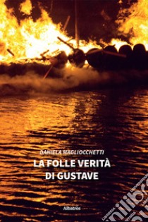 La folle verità di Gustave libro di Magliocchetti Daniela