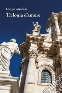 Trilogia d'amore libro di Giannone Giorgio