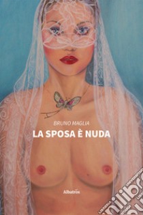 La sposa è nuda libro di Maglia Bruno