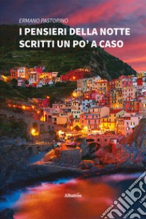 I pensieri della notte scritti un po' a caso libro di Pastorino Ermano