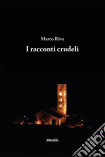 I racconti crudeli libro di Riva Marco