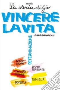 La storia di Gio. Vincere la vita libro di Arensi Angelo