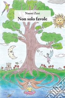 Non solo favole libro di Zeni Noemi