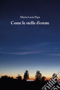 Come le stelle d'estate libro di Pepe Maria Lucia