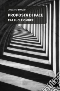 Proposta di pace tra luci e ombre libro di Simoni Umberto