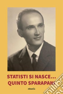 Statisti si nasce... libro di Sparapani Quinto