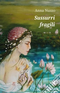 Sussurri fragili libro di Nuzzo Anna