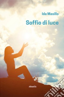 Soffio di luce libro di Masillo Ida