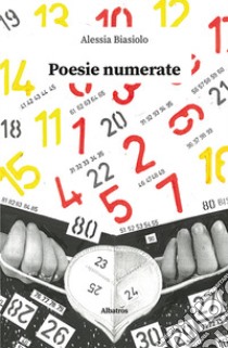 Poesie numerate libro di Biasiolo Alessia