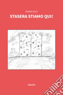 Stasera stiamo qui! libro di Ruci Frank