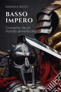 Basso Impero. Cronache da un mondo dimenticato libro di Ricci Daniele