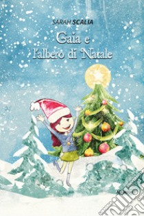 Gaia e l'albero di Natale. Ediz. a colori libro di Scalia Sarah