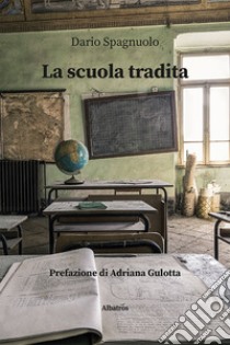 La scuola tradita libro di Spagnuolo Dario