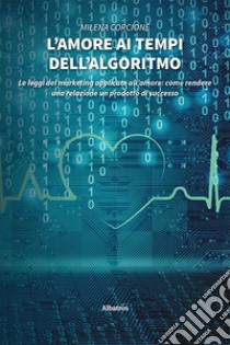 L'amore ai tempi dell'algoritmo libro di Corcione Milena