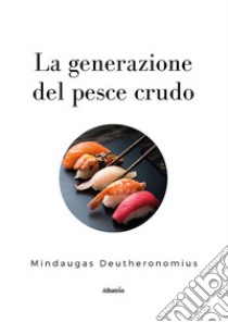 La generazione del pesce crudo libro di Deutheronomius Mindaugas