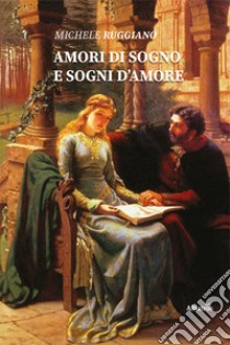 Amori di sogno e sogni d'amore libro di Ruggiano Michele