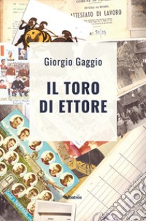 Il toro di Ettore. Ediz. a colori libro di Gaggio Giorgio