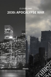 2030: apocalypse war. Ediz. italiana libro di Delpari Elisa