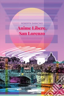 Anime libere, san Lorenzo libro di Saracino Roberta