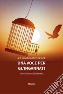 Una voce per gl'ingannati libro di Lopez Valdor Alejandro