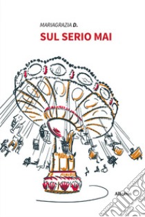 Sul serio mai libro di D. Mariagrazia